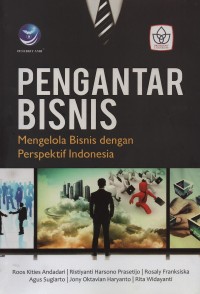 Pengantar bisnis : mengelola bisnis dengan perspektif Indonesia
