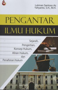 Pengantar ilmu hukum : sejarah, pengertian, konsep hukum, aliran hukum, dan penafsiran hukum