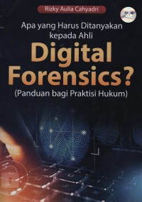 Apa yang harus ditanyakan kepada ahli digital forensics? (panduan bagi praktisi hukum)