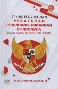 Teknik penyusunan peraturan perundang-undangan di Indonesia (suatu kajian teoritis dan praktis)