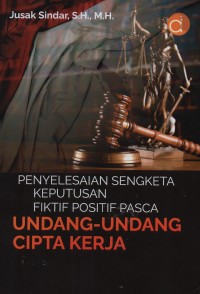 Penyelesaian sengketa keputusan fiktif positif pasca undang-undang cipta kerja