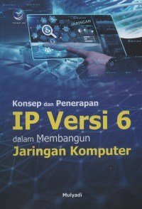 Konsep dan penerapan IP versi 6 dalam membangun jaringan komputer