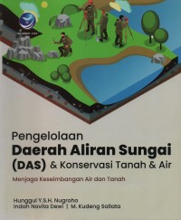 Pengelolaan daerah aliran sungai (DAS) dan konservasi tanah & air : menjaga keseimbangan air dan tanah