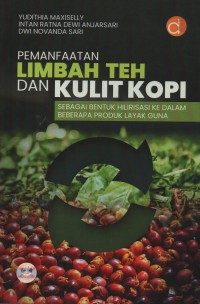 Pemanfaatan limbah teh dan kulit kopi sebagai bentuk hilirisasi ke dalam beberapa produk layak guna