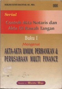 Serial contoh akta notaris dan akta di bawah tangan buku 1 mengenai akta-akta umum, perbankan dan perusahaan multi finance