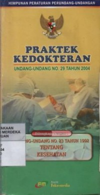 Himpunan peraturan perundang-undangan praktek kedokteran : undang-undang no. 29 tahun 2004