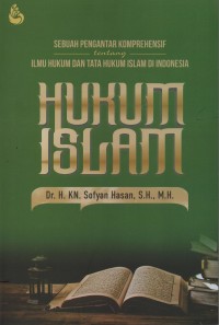 Hukum Islam : sebuah pengantar komprehensif tentang ilmu hukum dan tata hukum Islam di Indonesia