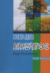 Buku ajar agroklimatologi bagi mahasiswa
