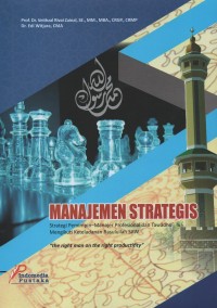 Manajemen strategis : strategi pemimpin-manajer profesional dan tawadhu' mengikuti keteladanan Rasulullah SAW