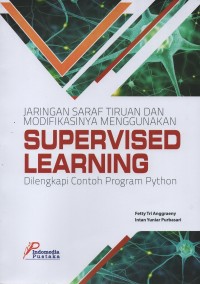 Jaringan saraf tiruan dan modifikasinya menggunakan supervised learning : dilengkapi contoh program python