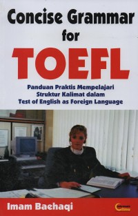 Concise grammar for TOEFL : panduan praktis mempelajari struktur kalimat dalam Test of English as Foreign Language