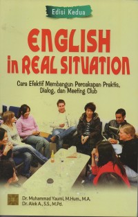 English in real situation : cara efektif membangun percakapan praktis, dialog, dan meeting club