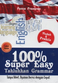 100% super easy taklukkan grammar : tanpa ribet, dijamin beres dengan cepat