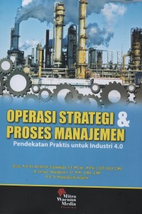Operasi strategi & proses manajemen : pendekatan praktis untuk industri 4.0