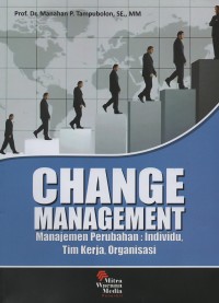 Change management = manajemen perubahan : individu, tim kerja, organisasi