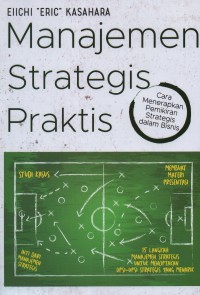 Manajemen strategis praktis : cara menerapkan pemikiran strategis dalam bisnis