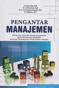 Pengantar manajemen : teori dan konsep dasar manajemen bagi organisasi modern dengan pendekatan studi kasus terkini