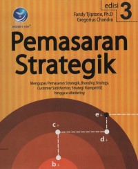 Pemasaran strategik : mengupas pemasaran strategik, branding strategy, customer satisfaction, strategi kompetitif hingga e-marketing