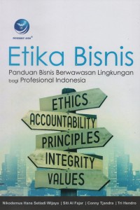 Etika bisnis : panduan bisnis berwawasan lingkungan bagi profesional Indonesia