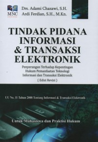 Tindak pidana informasi & transaksi elektronik : penyerangan terhadap kepentingan hukum pemanfaatan teknologi informasi dan transaksi elektronik