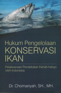 Hukum pengelolaan konservasi ikan: pelaksanaan pendekatan kehati-hatian oleh Indonesia
