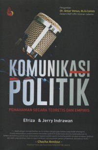 Komunikasi politik : pemahaman secara teoretis dan empiris