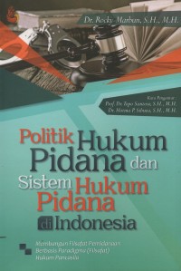 Politik hukum pidana dan sistem hukum pidana di Indonesia : membangun filsafat pemidanaan berbasis paradigma (filsafat) hukum pancasila