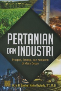 Pertanian dan industri : prospek, strategi, dan kebijakan di masa depan