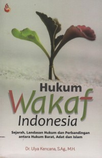Hukum wakaf indonesia : sejarah, landasan hukum dan perbandingan antara hukum barat, adat dan islam