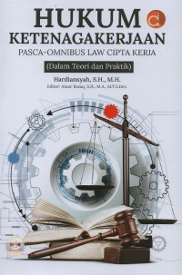 Hukum ketenagakerjaan pasca-omnibus law cipta kerja (dalam teori dan praktik)