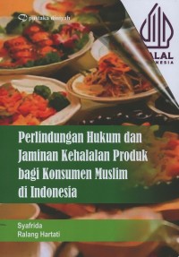 Perlindungan hukum dan jaminan kehalalan produk bagi konsumen muslim di Indonesia