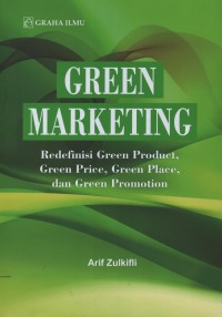 Green marketing : redefinisi green product, green price, green place, dan green promotion