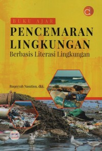 Buku ajar pencemaran lingkungan : berbasis literasi lingkungan