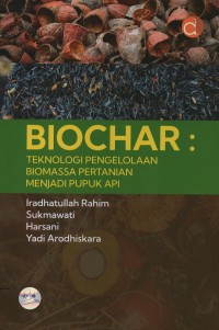 Biochar : teknologi pengelolaan biomassa pertanian menjadi pupuk api