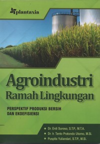 Agroindustri ramah lingkungan : perspektif produksi bersih dan ekoefisiensi