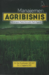 Manajemen agribisnis : penerapan pada komoditi padi organik