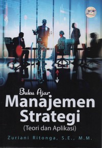 Buku ajar manajemen strategi : teori dan aplikasi