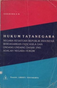 Hukum tata negara : Negara Kesatuan Republik Indonesia berdasarkan Pancasila dan Undang-Undang Dasar 1945 adalah negara hukum
