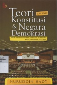 Teori konstitusi dan negara demokrasi : paham konstitusionalisme di indonesia pasca amandemen UU 1945