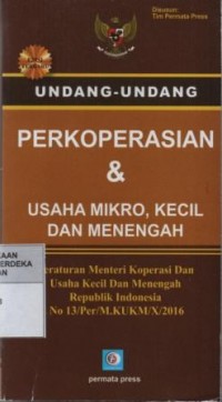 Undang-undang perkoperasian dan usaha mikro, kecil dan menengah : peraturan menteri koperasi dan usaha kecil dan menengah republik indonesia no.13/per/M.KUKM/X/2016