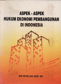 Aspek-aspek hukum ekonomi pembangunan di Indonesia