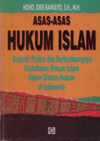 Asas-asas hukum islam : sejarah timbul dan berkembangnya kedudukan hukum islam dalam sistem hukum di Indonesia