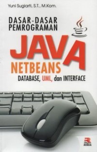Dasar-dasar pemrograman java netbeans : database, UML dan interface