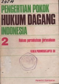 Pengertian pokok hukum dagang Indonesia 2 : hukum persekutuan perusahaan