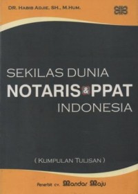 Sekilas dunia notaris dan PPAT Indonesia : kumpulan tulisan