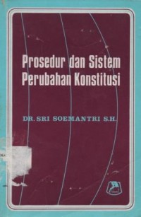 Persepsi terhadap prosedur dan sistem perubahan konstitusi dalam batang tubuh Undang-Undang Dasar 1945