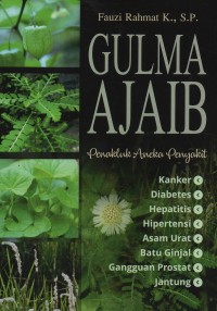 Image of Gulma ajaib : penakluk aneka penyakit kanker, diabetes, hepatitis, hipertensi, asam urat, batu ginjal, gangguan prostat, jantung