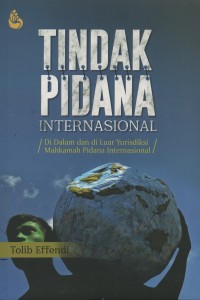 Image of Tindak pidana internasional : di dalam dan di luar yurisdiksi mahkamah pidana internasional