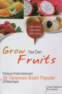Image of Grow your own fruits : panduan praktis menanam 28 tanaman buah populer di pekarangan