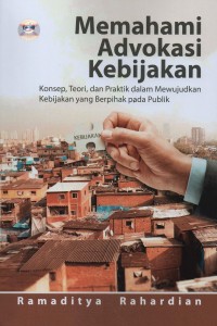 Image of Memahami advokasi kebijakan : konsep, teori, dan praktik dalam mewujudkan kebijakan yang berpihak pada publik